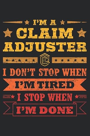 i m a claim adjuster i don t stop when i m tired i stop when i m done this is an awesome journal with prompts