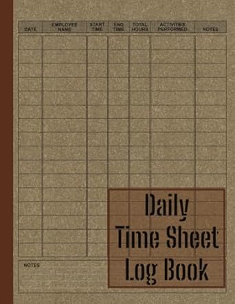 daily time sheet log book daily time sheet log book employee work hours record 120 pages 8 5x11 inch size and