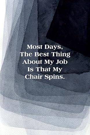 most days the best thing about my job is that my chair spins funny notebook for coworkers funny gift notebook