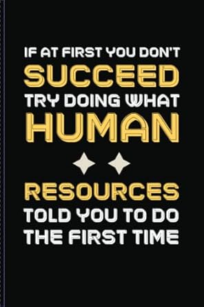 if at first you don t succeed try doing what human resources told you to do the first time funny notebook for
