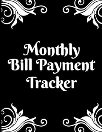 monthly bill payment tracker this book will assist you in monitoring your monthly expenses 1st edition ab t.