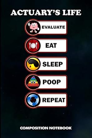 actuary s life evaluate eat sleep poop repeat composition notebook birthday journal for actuarial science