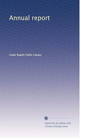 annual report 1st edition . cedar rapids public library b0030xm3v8