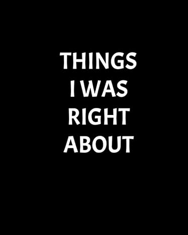 things i was right about blank lined journal coworker notebook gag gifts journal for coworkers 1st edition