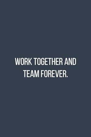 work together and team forever lined notebook for office workers co workers coaches managers bosses and