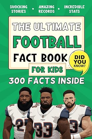 the ultimate football fact book for kids 300 fun educational and surprising american football facts for kids