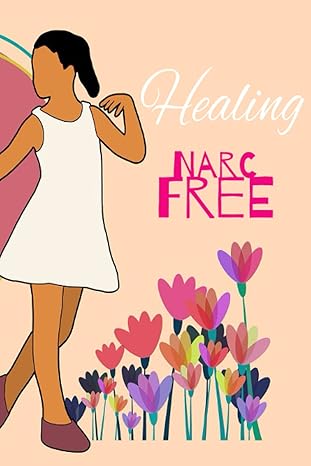 healing narc free a guided self healing exploration journal for narcissist abuse survivors on the path toward