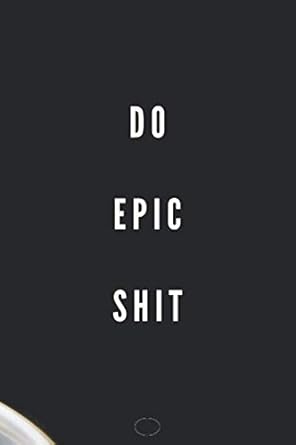 do epic shit notebook motivational unique notebook journal diary for saving plans daily tasks perfect for you