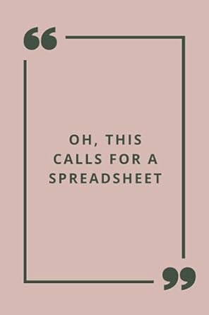 oh this calls for a spreadsheet funny 6 x 9 blank lined coworker gag gift funny office notebook journal