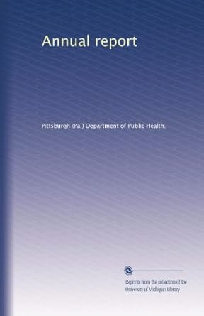 annual report 1st edition . pittsburgh department of public health. b003hggrwe