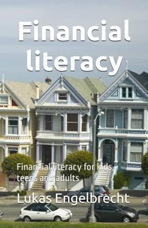 financial literacy financial literacy for kids teens and adults 1st edition lukas engelbrecht 979-8397122535