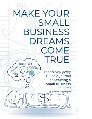 make your small business dreams come true lena s easy peasy guide and journal to starting a small business