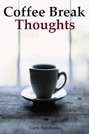 coffee break thoughts a notebook to record your thoughts during coffee breaks 1st edition guru notebooks