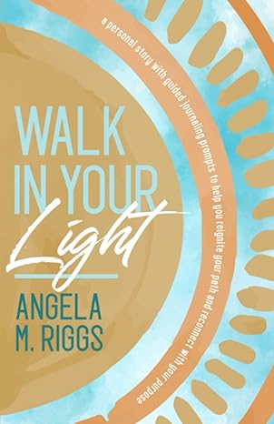 walk in your light a personal story with guided journaling prompts to help you reignite your path and