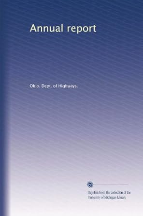 annual report 1st edition . ohio. dept. of highways. b0041o4ru0