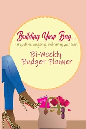 building your bag a guide to budgeting and savings your coins bi weekly budget planner 1st edition dr donna k