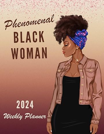 phenomenal black woman 2024 weekly planner january through december with monthly budget and habit tracker 1st