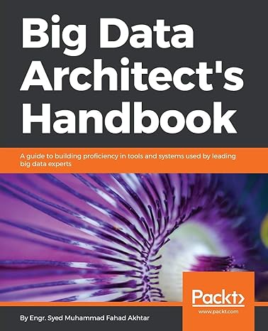 big data architect s handbook a guide to building proficiency in tools and systems used by leading big data