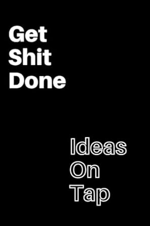 get shit done and ideas on tap dual purpose notebook/journal for task completion and brainstorm writing 6 x9