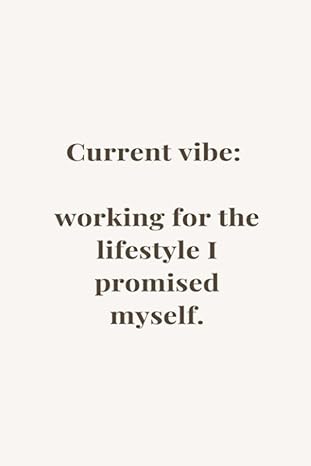 current vibe working for the lifestyle i promised myself motivation quote notebook journal notebook quote to