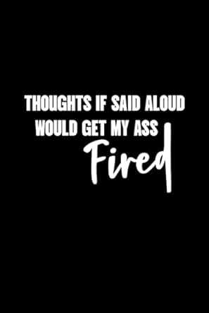 thoughts if said aloud would get my ass fired small lined notebook paper funny office supplies gag gift desk