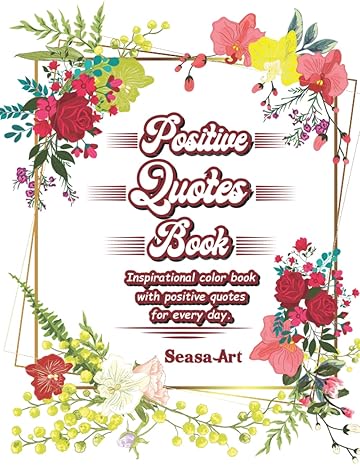 positive quotes book inspirational color book with positive quotes for every day 1st edition seasa art