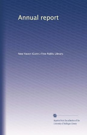 annual report 1st edition . new haven free public library. b003hnnwdo