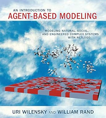 an introduction to agent based modeling modeling natural social and engineered complex systems with netlogo