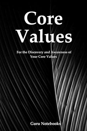 core values a notebook for the discovery and awareness of your core values 1st edition guru notebooks