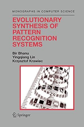 evolutionary synthesis of pattern recognition systems 1st edition bir bhanu ,yingqiang lin ,krzysztof krawiec