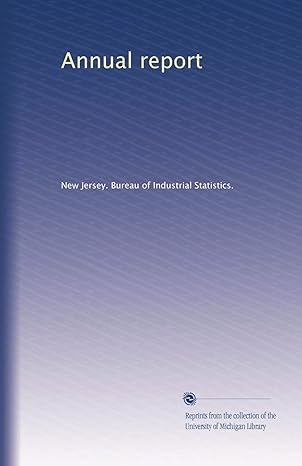 annual report 1st edition . new jersey. bureau of industrial statistics. b003yl3ec8