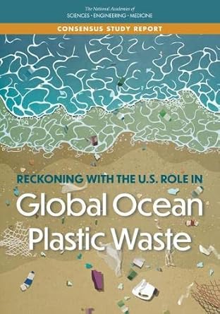 reckoning with the u s role in global ocean plastic waste 1st edition and medicine national academies of