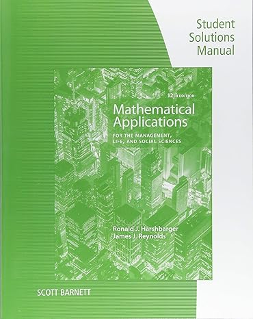 student solutions manual for harshbarger/reynolds s mathematical applications for the management life and