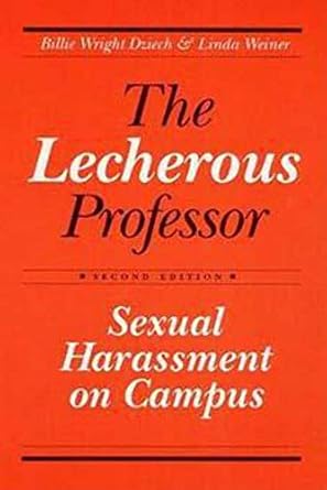 the lecherous professor sexual harassment on campus 2nd edition billie wright dziech ,linda weiner