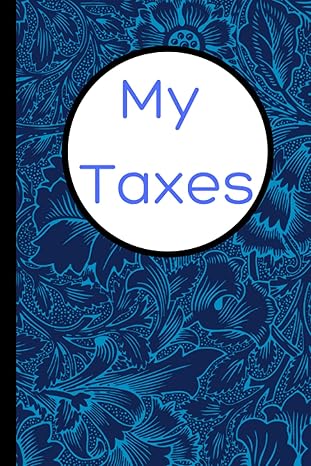 my taxes a blue floral tax and finance logbook journal for tracking income expenses and tax deductions 1st