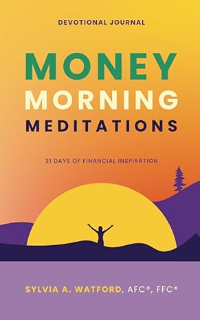 money morning meditations devotional journal 31 days of financial inspiration 1st edition sylvia a watford