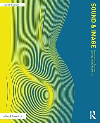 sound and image aesthetics and practices 1st edition andrew knight-hill 036727146x, 978-0367271466