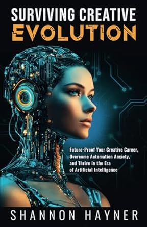 surviving creative evolution future proof your creative career overcome automation anxiety and thrive in the