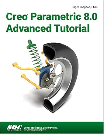 creo parametric 8 0 advanced tutorial 1st edition roger toogood 1630574619, 978-1630574611