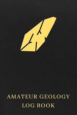 amateur geology log book the must have rocks fossils germs crystals minerals and stones book for rock
