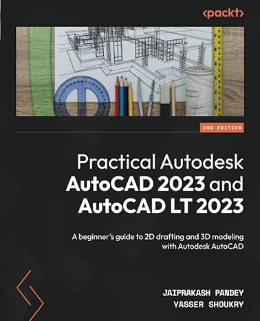 practical autodesk autocad 2023 and autocad lt 2023 a beginner s guide to 2d drafting and 3d modeling with