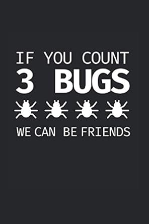 if you count 3 bugs we can be friends programmer coder software and web developer notebook and journal