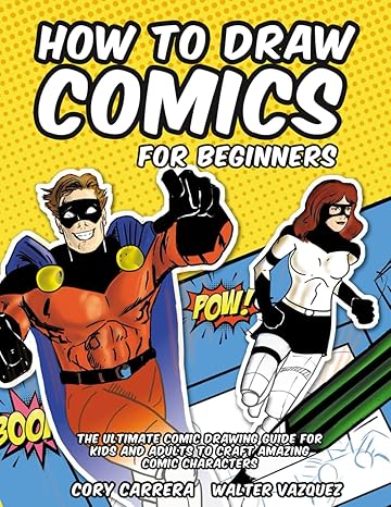 how to draw comics for beginners the ultimate comic drawing guide for kids and adults to craft amazing comic
