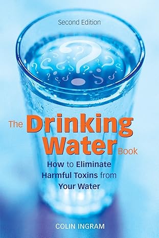 the drinking water book how to eliminate harmful toxins from your water no-value edition colin ingram