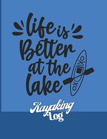 life is better on the lake kayaking logbook canoe log book kayak log book blank log sheets 120 pages 240