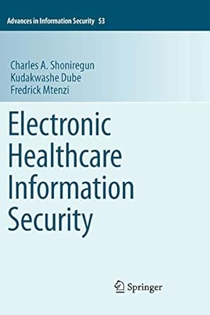 electronic healthcare information security 2010 edition charles a. shoniregun ,kudakwashe dube ,fredrick