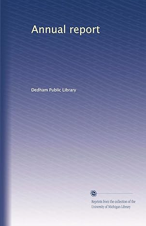 annual report 1st edition . dedham public library b002yq2uy2