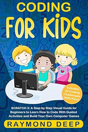 coding for kids scratch 3 a step by step visual guide for beginners to learn how to code with guided