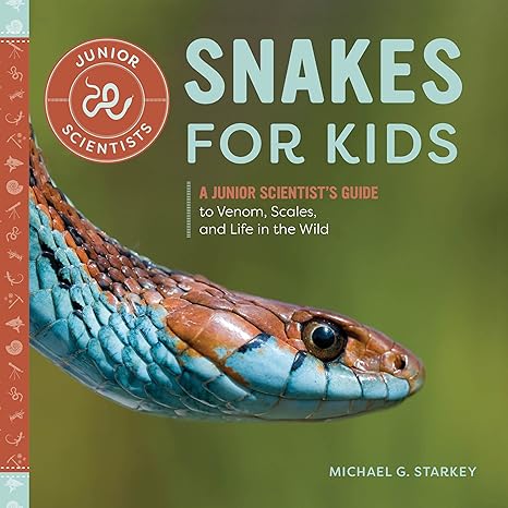 snakes for kids a junior scientist s guide to venom scales and life in the wild 1st edition michael g starkey