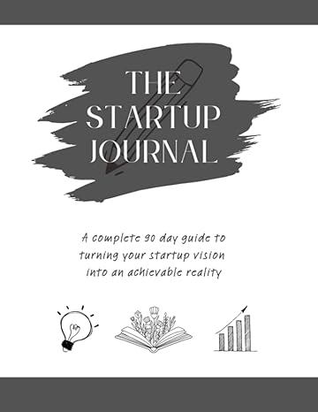 the startup journal a complete 90 day guide to turning your startup vision into an achievable reality 1st